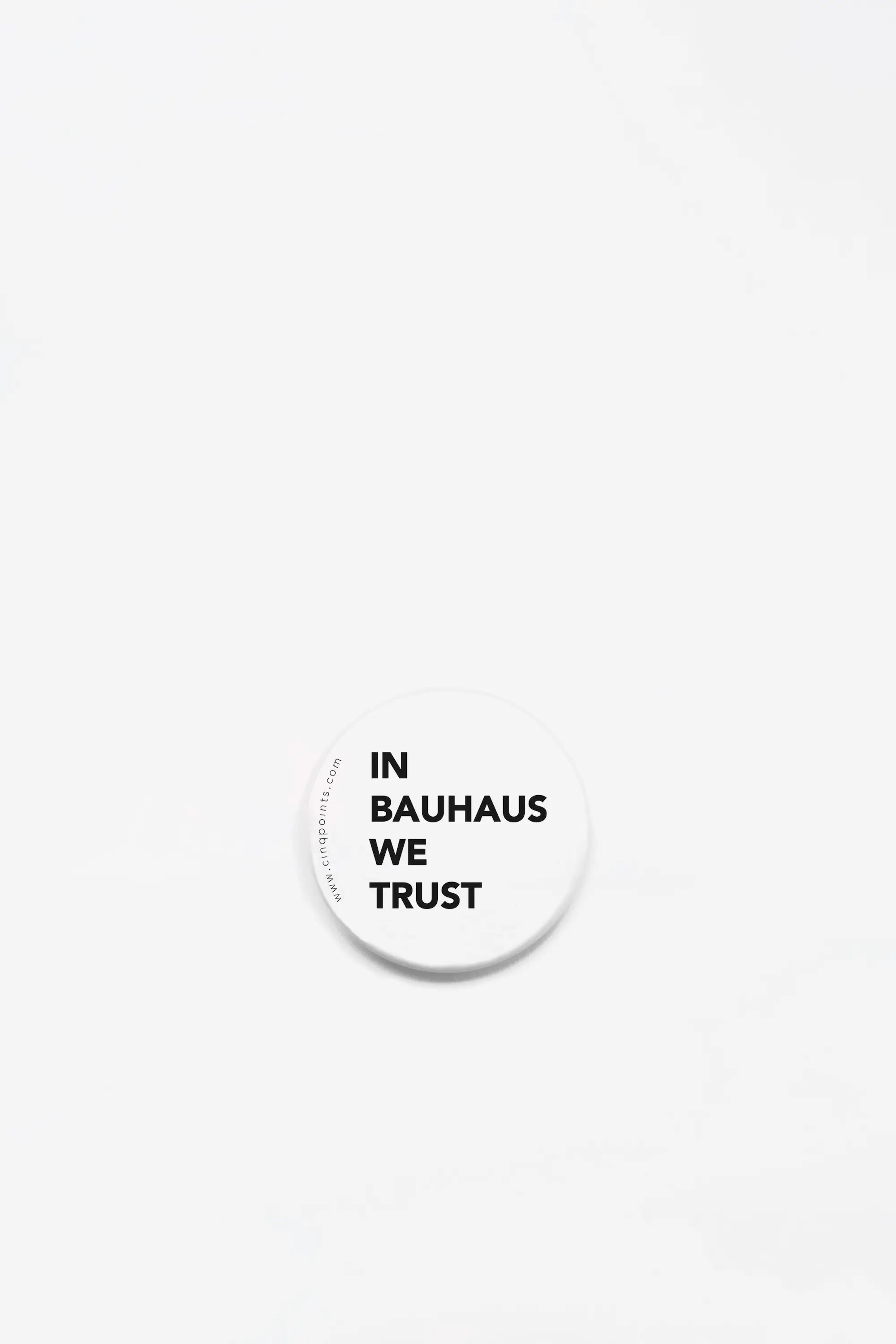 In Bauhaus we trust - White badge